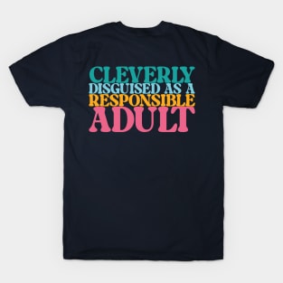 Cleverly Disguised as a Responsible Adult T-Shirt